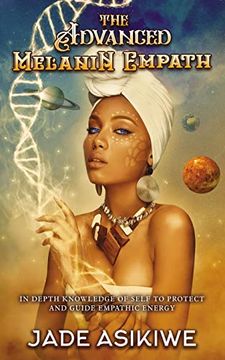 portada The Advanced Melanin Empath: In Depth Knowledge of Self to Protect and Guide Empathic Energy (en Inglés)