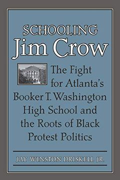 portada Schooling jim Crow: The Fight for Atlanta's Booker t. Washington High School and the Roots of Black Protest Politics (Carter g. Woodson Institute Series) 