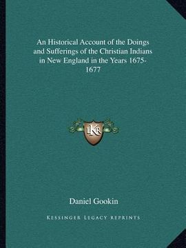 portada an historical account of the doings and sufferings of the christian indians in new england in the years 1675-1677 (en Inglés)