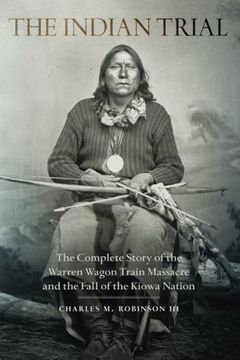 portada The Indian Trial: The Complete Story of the Warren Wagon Train Massacre and the Fall of the Kiowa Nation