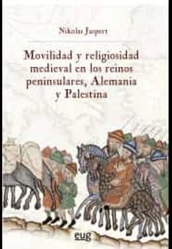 portada Movilidad y Religiosidad Medieval en los Reinos Peninsulares, Alemania y Palestina