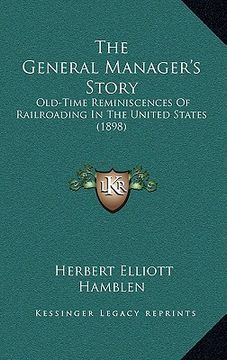portada the general manager's story: old-time reminiscences of railroading in the united states (1898) (en Inglés)