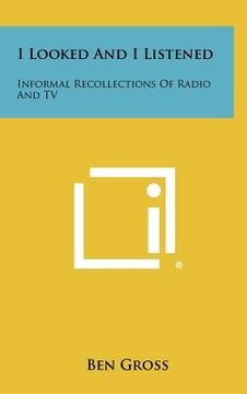 portada i looked and i listened: informal recollections of radio and tv