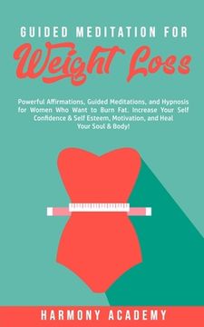 portada Guided Meditation for Weight Loss: Powerful Affirmations, Guided Meditations, and Hypnosis for Women Who Want to Burn Fat. Increase Your Self Confiden (en Inglés)