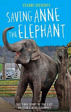 portada Saving Anne the Elephant: The True Story of the Last British Circus Elephant (en Inglés)