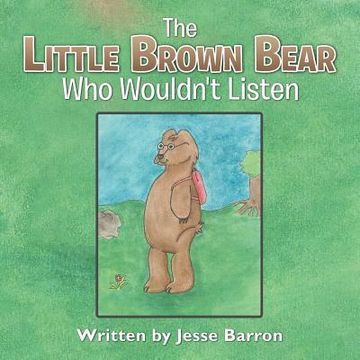 portada The Little Brown Bear Who Wouldn't Listen (in English)