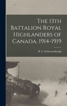 portada The 13th Battalion Royal Highlanders of Canada, 1914-1919