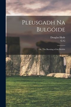 portada Pleusgadh Na Bulgóide; or, The Bursting of the Bubble (en Inglés)