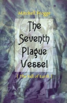 portada the seventh plague vessel: the fall of earth (en Inglés)