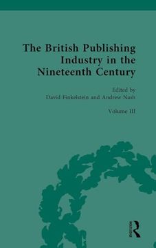 portada The British Publishing Industry in the Nineteenth Century (British Publishing Industry, 1815-1914, 3) (in English)