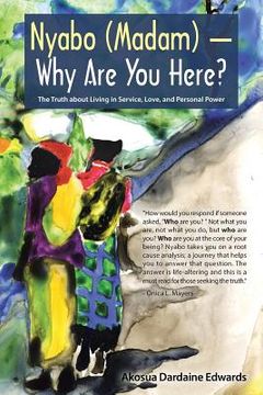portada Nyabo (Madam) - Why Are You Here?: The Truth about Living in Service, Love, and Personal Power (in English)