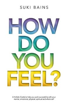portada How do you Feel? A Holistic Guide to Help you Work With Your Mental, Emotional, Physical, Spiritual and Whole Self. (Edition 2) (en Inglés)