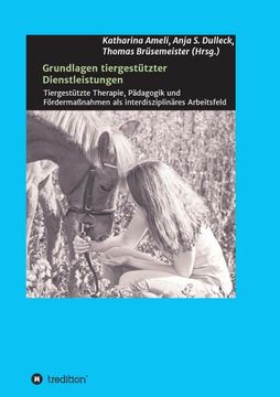 portada Grundlagen Tiergestützter Dienstleistungen: Tiergestützte Therapie, Pädagogik und Fördermaßnahmen als Interdisziplinäres Arbeitsfeld (en Alemán)