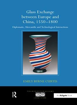 portada Glass Exchange Between Europe and China, 1550-1800: Diplomatic, Mercantile and Technological Interactions (en Inglés)