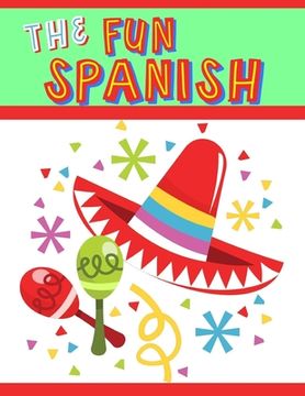 portada The Fun Spanish: Elementary Spanish Curriculum for Kids: Learning Spanish One Phrase at a Time (in English)