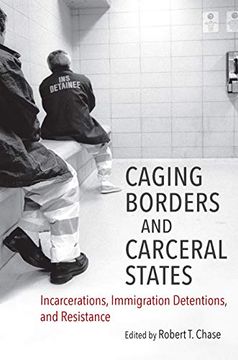 portada Caging Borders and Carceral States: Incarcerations, Immigration Detentions, and Resistance (Justice, Power and Politics) (in English)
