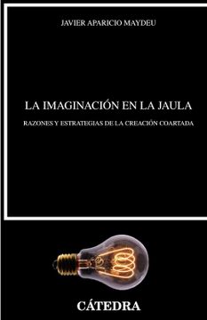 portada La Imaginación en la Jaula: Razones y Estrategias de la Creación Coartada (Crítica y Estudios Literarios)