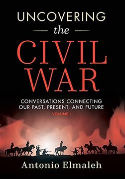 portada Uncovering the Civil War: Conversations Connecting our Past, Present, and Future (Volume 1) (en Inglés)