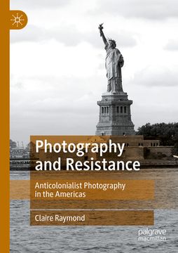 portada Photography and Resistance: Anticolonialist Photography in the Americas (en Inglés)