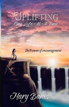 portada Uplifting One Life at a Time: The Power of Encouragement (en Inglés)