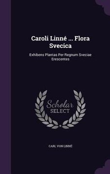 portada Caroli Linné ... Flora Svecica: Exhibens Plantas Per Regnum Sveciae Erescentes (en Inglés)