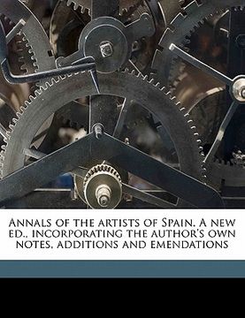 portada annals of the artists of spain. a new ed., incorporating the author's own notes, additions and emendations volume 3 (in English)