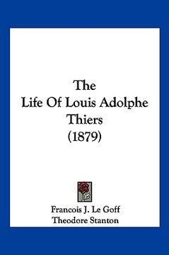 portada the life of louis adolphe thiers (1879) (en Inglés)