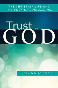 portada trust in god: the christian life and the book of confessions (in English)