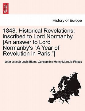 portada 1848. historical revelations: inscribed to lord normanby. [an answer to lord normanby's "a year of revolution in paris."] (in English)