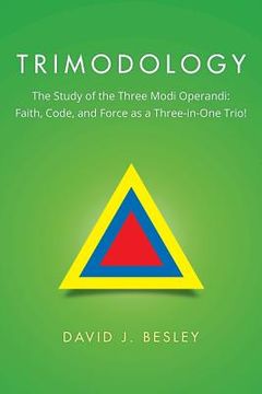 portada Trimodology: The Study of the Three Modi Operandi: Faith, Code, and Force as a Three-in-One Trio!