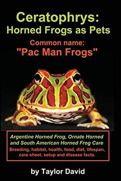 portada Ceratophrys: Horned Frogs as Pets: Common Name: Pac man Frogs 
