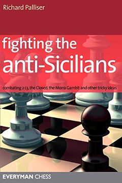 portada Fighting the Anti-Sicilians: Combating 2 c3, the Closed, the Morra Gambit and Other Tricky Ideas (Everyman Chess) (en Inglés)