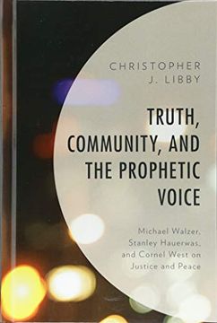portada Truth, Community, and the Prophetic Voice: Michael Walzer, Stanley Hauerwas, and Cornel West on Justice and Peace (libro en inglés)