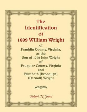 portada The Identification of 1809 William Wright of Franklin County, Virginia, as the Son of 1792 John Wright of Fauquier County, Virginia and Elizabeth (Bro (en Inglés)