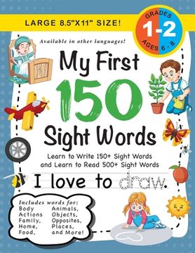 portada My First 150 Sight Words Workbook: (Ages 6-8) Learn to Write 150 and Read 500 Sight Words (Body, Actions, Family, Food, Opposites, Numbers, Shapes, Jobs, Places, Nature, Weather, Time and More! ) (en Inglés)