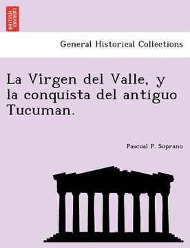 portada la vi rgen del valle y la conquista del antiguo tucuman. (in English)