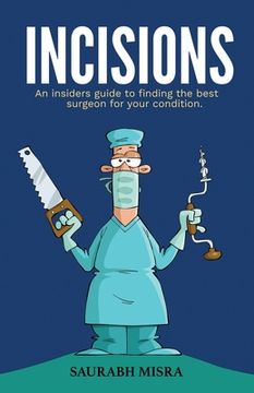 portada Incisions: An insider's guide to finding the best surgeon for your condition (en Inglés)