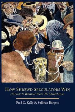 portada How Shrewd Speculators Win; A Guide to Behavior When the Market Rises (en Inglés)