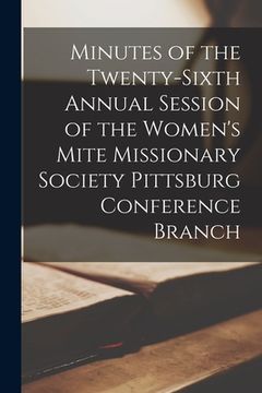 portada Minutes of the Twenty-Sixth Annual Session of the Women's Mite Missionary Society Pittsburg Conference Branch (en Inglés)