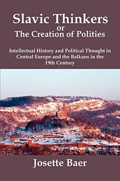 portada Slavic Thinkers or the Creation of Polities: Intellectual History and Political Thought in Central Europe and the Balkans in the 19Th Century 