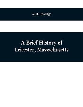 portada A brief history of Leicester, Massachusetts (en Inglés)