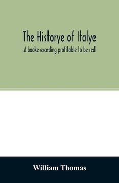 portada The historye of Italye: a booke exceding profitable to be red: because it intreateth of the astate of many and dyuers common weales, how they (en Inglés)