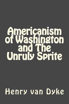 portada Americanism of Washington and The Unruly Sprite (in English)