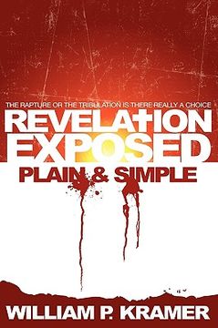 portada revelation exposed plain & simple: the rapture or the tribulation: is there really a choice