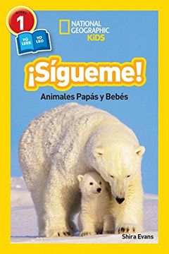 portada National Geographic Readers: Sigueme! (Follow Me! ): Animales Papas y Bebes (National Geographic Readers, Level 1)