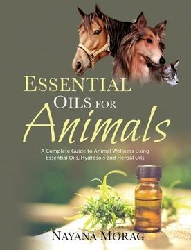 portada Essential Oils for Animals: A Complete Guide to Animal Wellness Using Essential Oils, Hydrosols and Herbal Oils (in English)