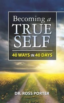 portada becoming a true self: 40 ways in 40 days (en Inglés)