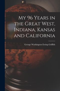 portada My 96 Years in the Great West, Indiana, Kansas and California