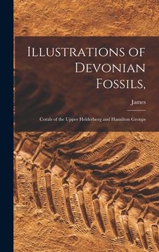 portada Illustrations of Devonian Fossils,: Corals of the Upper Helderberg and Hamilton Groups (in English)
