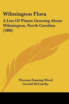 portada wilmington flora: a list of plants growing about wilmington, north carolina (1886) (en Inglés)